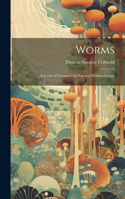 Worms: A Series of Lectures On Practical Helminthology - Cobbold, Thomas Spencer