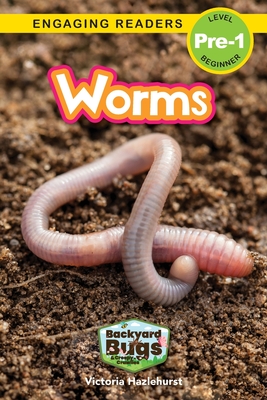 Worms: Backyard Bugs and Creepy-Crawlies (Engaging Readers, Level Pre-1) - Hazlehurst, Victoria, and Harvey, Sarah (Editor)