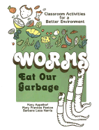 Worms Eat Our Garbage: Classroom Activities for a Better Environment