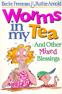 Worms in My Tea: And Other Mixed Blessings - Freeman, Becky, and Arnold, Ruthie
