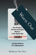Worn Out: How Retailers Surveil and Exploit Workers in the Digital Age and How Workers Are Fighting Back