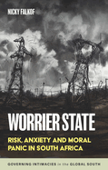 Worrier State: Risk, Anxiety and Moral Panic in South Africa