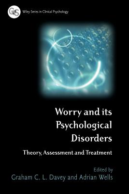 Worry and its Psychological Disorders - Davey, Graham C (Editor), and Wells, Adrian (Editor)