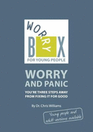 Worry Box for Young Poeple: Worry and Panic- You're three steps away from fixing it for good