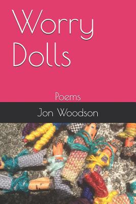 Worry Dolls: Poems - Woodson, Jon
