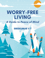 Worry-Free Living: A Guide to Peace of Mind