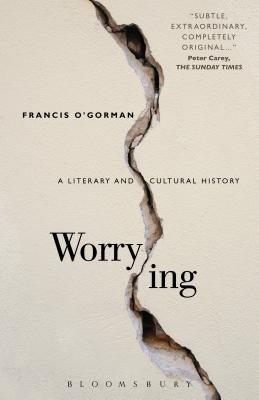 Worrying: A Literary and Cultural History - O'Gorman, Francis