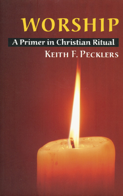 Worship: A Primer in Christian Ritual - Pecklers, Keith F