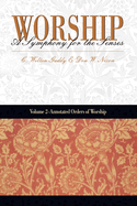 Worship: A Symphony for the Senses: Volume 2 - Annotated Orders of Worship