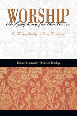 Worship: A Symphony for the Senses: Volume 2 - Annotated Orders of Worship - Nixon, Donald W, and Gaddy, C Welton
