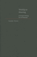 Worship as Meaning: A Liturgical Theology for Late Modernity