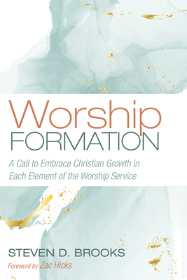 Worship Formation - Brooks, Steven D, and Hicks, Zac (Foreword by)