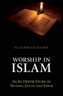 Worship in Islam: An in-Depth Study of 'Ibadah, Salah and Sawm