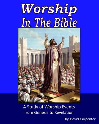 Worship in the Bible - Carpenter, David