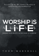 Worship Is Life: Finding Our Identity in the Story of Worship