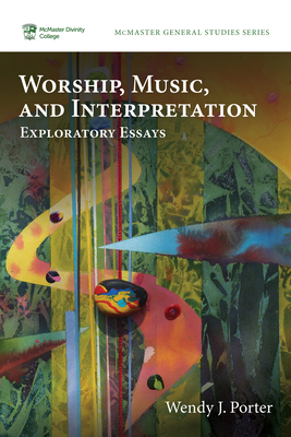 Worship, Music, and Interpretation: Exploratory Essays - Porter, Wendy J