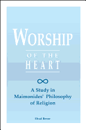 Worship of the Heart: A Study of Maimonides' Philosophy of Religion