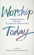 Worship Today: Understanding, Practice, Ecumenical Implications