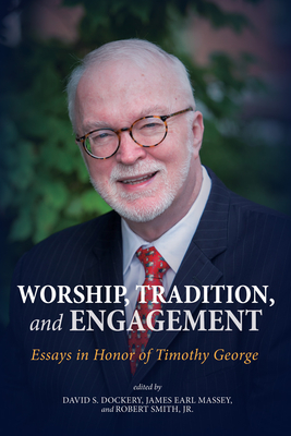 Worship, Tradition, and Engagement - Dockery, David S (Editor), and Massey, James Earl (Editor), and Smith, Robert, Jr. (Editor)