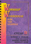 Worship Workbook for the Gospel: Cycle B - Ingram, Robert D