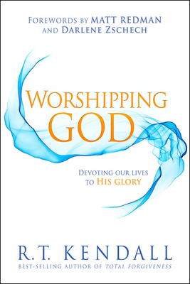 Worshipping God: Devoting Our Lives to His Glory - Kendall, R T, Dr.