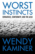 Worst Instincts: Cowardice, Conformity, and the ACLU