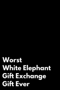 Worst White Elephant Gift Exchange Gift Ever: 110-Page Blank Lined White Elephant Gag Gift Idea