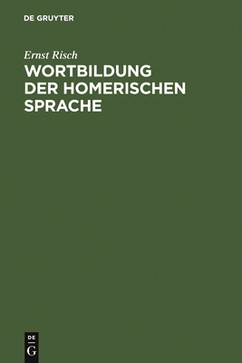 Wortbildung der homerischen Sprache - Risch, Ernst