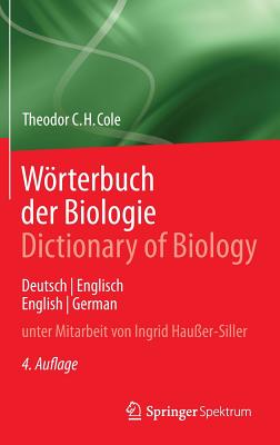 Worterbuch Der Biologie Dictionary of Biology: Deutsch/Englisch English/German - Cole, Theodor C.H., and Hau?er-Siller, Ingrid (Contributions by)