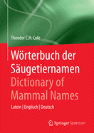 Worterbuch Der Saugetiernamen - Dictionary of Mammal Names: Latein - Englisch - Deutsch