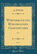 Worterbuch Des Burgerlichen Gesetzbuches, Vol. 2: F-S (Classic Reprint)