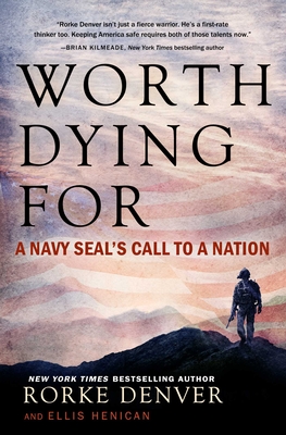 Worth Dying for: A Navy Seal's Call to a Nation - Denver, Rorke, and Henican, Ellis