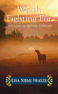 Worth Fighting for: Love, Loss, and Moving Forward - Swayze, Lisa Niemi