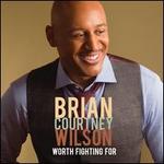 Worth Fighting For - Brian Courtney Wilson