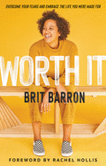 Worth It: Overcome Your Fears and Embrace the Life You Were Made for