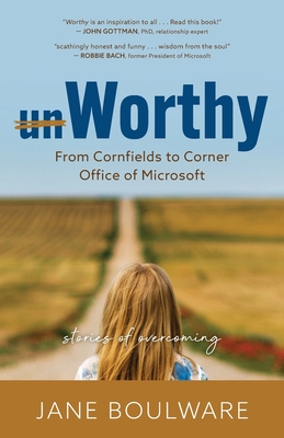 Worthy: From Corn Fields to Corner Office of Microsoft, Stories of Overcoming - Boulware, Jane