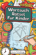 Wortsuchrtsel Fr Kinder: 50 Buchstabenrtsel Mit Lsungen Fr Kinder von 8 bis 12 Jahren. Dieses Rtselheft bestehend aus Wortgittern ist ideal geeignet als Wortsuchspiel fr Schler - Band 2