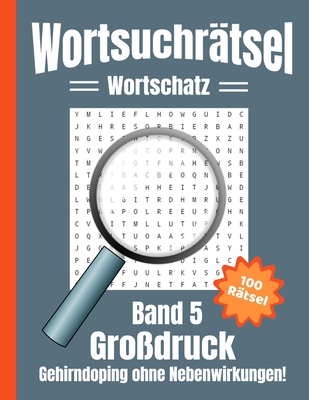 Wortsuchrtsel Grodruck: Gehirndoping ohne Nebenwirkungen - 100 knifflige Buchstabenrtsel fr Kinder, Erwachsene und Senioren, erhht spielerisch den Wortschatz (Band 5) - Universum, Sh Rtsel