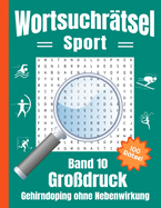 Wortsuchr?tsel Gro?druck - Sport: Gehirndoping ohne Nebenwirkungen: 100 knifflige Sport Buchstabenr?tsel f?r Kinder, Erwachsene und Senioren, R?tselheft Wortsuche spielerisch den Wortschatz erhhen (Band 10)