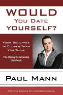 Would You Date Yourself?: Your Soul Mate is Closer Than You Think