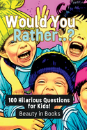 Would You Rather..?: 100 Hilarious Questions for Kids!
