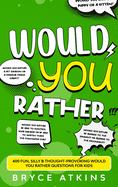 Would You Rather: 400 Fun, Silly & Thought-Provoking Would You Rather Questions for Kids.