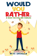 WOULD YOU RATHER... A Book for Kids and Families: A challenging yet hilarious activity book filled with silly scenarios to keep you laughing and playing for hours on end.