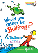 Would You Rather Be a Bullfrog? - LeSieg, Theo, and McKiae, Roy