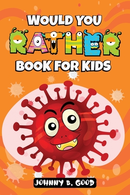 Would You Rather Book For Kids: A Hilarious and Interactive Question Game Book For Kids - Good, Johnny B