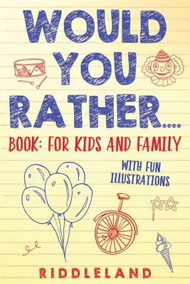 Would You Rather? Book: For Kids and Family: The Book of Silly Scenarios, Challenging Choices, and Hilarious Situations the Whole Family Will Love (Game Book Gift Ideas) Ages 4-6 7-9 10-12 - Riddleland