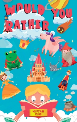 Would you Rather Book for Kids: Enter a Hilarious World Full of Funny Questions, Silly Situations and Challenging Choices for Kids and the Whole Family - Wiffan Kids