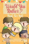 Would You Rather Book for Kids: The Book of Silly, Thought Provoking and Absolutely Hilarious Situations That The Whole Family Can Enjoy (Family Game Book Gift Ideas)