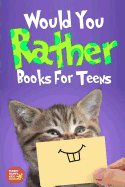 Would You Rather Book For Teens: The Book of Silly Scenarios, Challenging And Hilarious Questions That Your Kids, Friends And Family Will Love (Game Book Gift Idea)