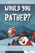 Would You Rather Christmas Game Edition: A Fun Questions for Kids Teens and The Whole Family (Stocking Stuffer Ideas)